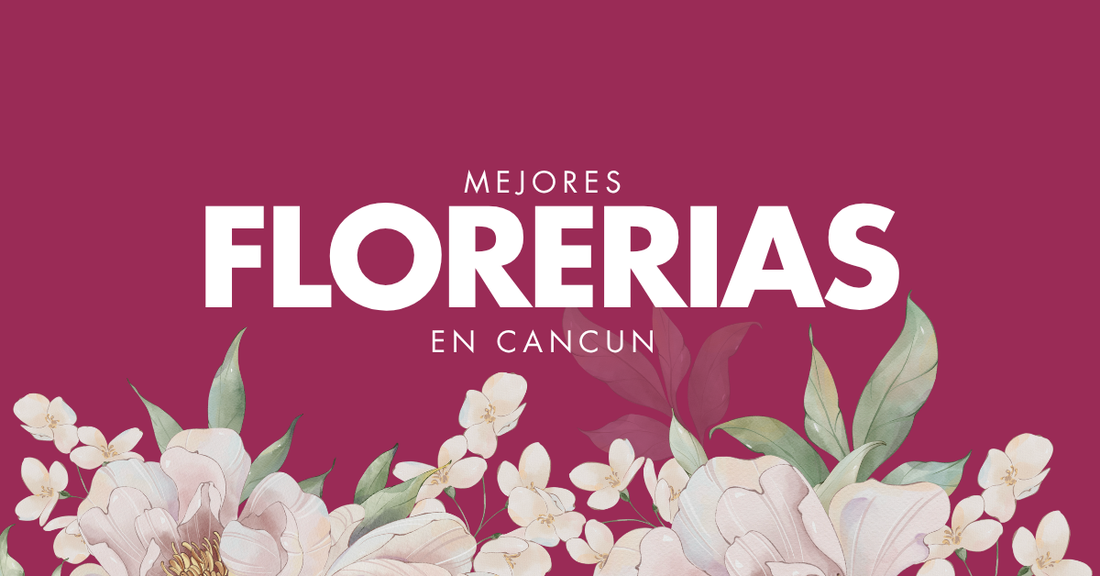 mejores florerías en Cancún
